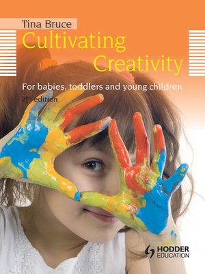 cover image of Cultivating Creativity, For Babies, Toddlers and Young Children